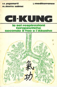 Ci Kung (Le sei respirazioni terapeutiche secondo il Tao e l'Akasha) di Rufus Rion Yogamurti e Mercedes Deotto Salimei
