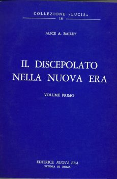 IL DISCEPOLATO NELLA NUOVA ERA (VOLUME PRIMO) di ALICE A. BAILEY