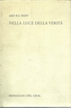 NELLA LUCE DELLA VERITA' - MESSAGGIO DEL GRAL VOLUME II di ABD-RU-SHIN