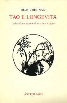 TAO E LONGEVITA' LA TRASFORMAZIONE DI MENTE E CORPO di HUAI-CHIN NAN