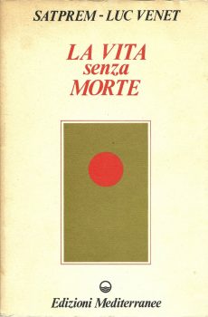 LA VITA SENZA MORTE di SATPREM LUC VENET
