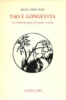 TAO E LONGEVITA' LA TRASFORMAZIONE DI MENTE E CORPO di HUAI CHIN NAN