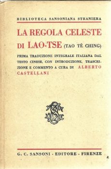 LA REGOLA CELESTE DI LAO-TSE (TAO TE' CHING) di A CURA DI ALBERTO CASTELLANI