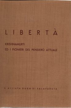LIBERTA' - Krishnamurti ed i pionieri del pensiero attuale - di E. Alliata Duca di Salaparuta