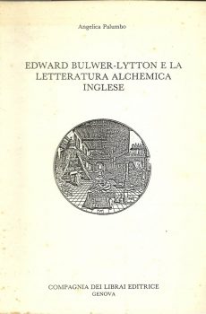 EDWARD BULWER LYTTON E LA LETTERATURA ALCHEMICA INGLESE di ANGELICA PALUMBO