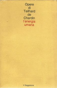 OPERE DI TEILHARD DE CHARDIN L'ENERGIA UMANA di PIERRE TEILHARD DE CHARDIN