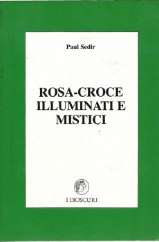 Rosa-Croce illuminati e mistici di Sedir Paul