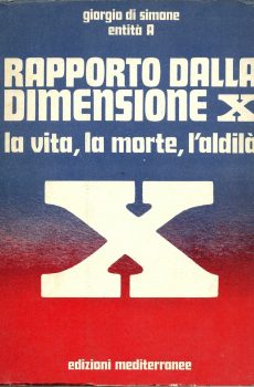 RAPPORTO DALLA DIMENSIONE X - LA VITA, LA MORTE, L'ALDILA' di GIORGIO DI SIMONE