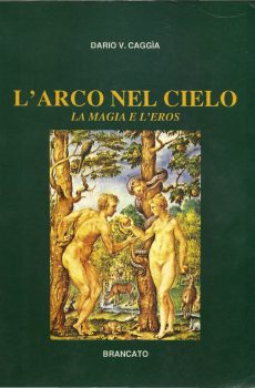 L'ARCO NEL CIELO LA MAGIA E L'EROS di DARIO V. CAGGIA