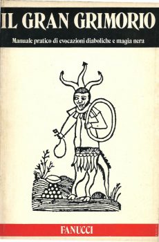 IL GRAN GRIMORIO - MANUALE PRATICO DI EVOCAZIONI DIABOLICHE E MAGIA NERA di FANUCCI