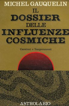 IL DOSSIER DELLE INFLUENZE COSMICHE di MICHEL GAUQUELIN