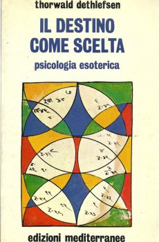 IL DESTINO COME SCELTA PSICOLOGIA ESOTERICA di Thorwald Dethlefsen