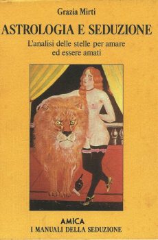 ASTROLOGIA E SEDUZIONE L'ANALISI DELLE STELLE PER AMARE E ESSERE AMATI di GRAZIA MIRTI