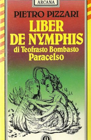 LIBER DE NYMPHIS DI TEOFRASTO BOMBASTO PARACELSO di PIETRO PIZZARI
