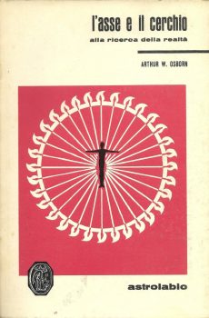 L'ASSE E IL CERCHIO ALLA RICERCA DELLA REALTA' di ARTHUR W. OSBORN
