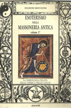 ESOTERISMO NELLA MASSONERIA ANTICA LA SIMBOLOGIA CELATA NELLE REGOLE COSTRUTTIVE VOL.2 di EUGENIO BONVICINI
