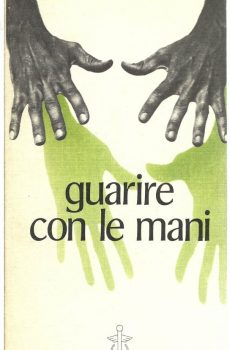 GUARIRE CON LE MANI  Manuale pratico di magnetismo e pranoterapia di JACK F.CHANDU
