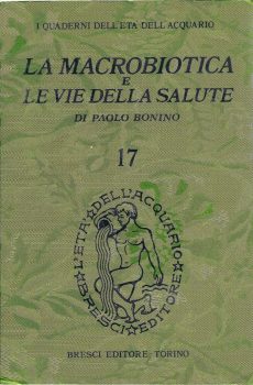 LA MACROBIOTICA E LE VIE DELLA SALUTE di PAOLO BONINO