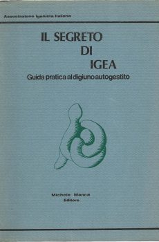 IL SEGRETO DI IGEA GUIDA PRATICA AL DIGIUNO AUTOGESTITO di ASSOCIAZIONE IGENISTA ITALIAN