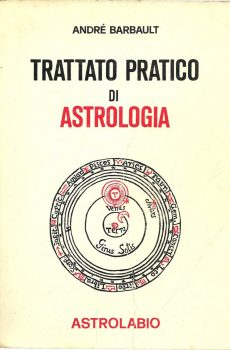 TRATTATO PRATICO DI ASTROLOGIA di ANDRE' BARBAULT