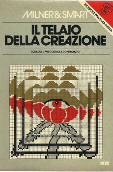 IL TELAIO DELLA CREAZIONE - SCIENZA E MISTICISMO A CONFRONTO di MILNER & SMART