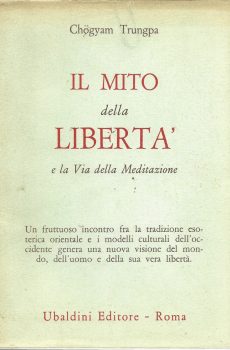 IL MITO DELLA LIBERTA' E LA VIA DELLA MEDITAZIONE di CHOGYAM TRUNGPA