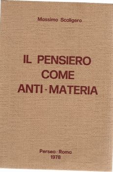 IL PENSIERO COME ANTI-MATERIA di MASSIMO SCALIGERO