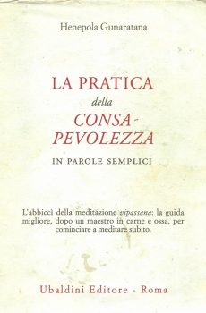 LA PRATICA DELLA CONSA-PEVOLEZZA IN PAROLE SEMPLICI di HENEPOLA GUNARATANA