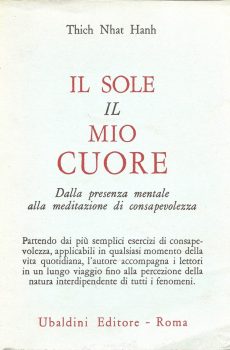 IL SOLE IL MIO CUORE DALLA PRESENZA MENTALE ALLA MEDITAZIONE DI CONSAPEVOLEZZA di THICH NHAT HANH