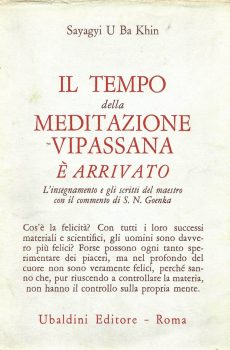 IL TEMPO DELLA MEDITAZIONE VIPASSANA E' ARRIVATO di SAYAGYI U BA KHIN