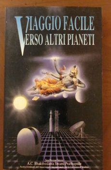 VIAGGIO FACILE VERSO ALTRI PIANETI di BHAKTIVEDANTA SWAMI PRABHUPADA