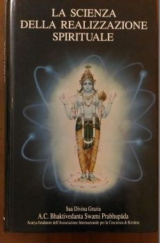 LA SCIENZA DELLA REALIZZAZIONE SPIRITUALE di BHAKTIVEDANTA SWAMI PRABHUPADA