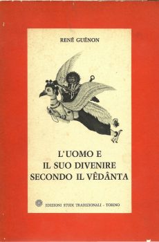 L'UOMO E IL SUO DIVENIRE SECONDO IL VEDANTA di RENE' GUENON