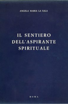 IL SENTIERO DELL'ASPIRANTE SPIRITUALE di ANGELA MARIA LA SALA
