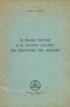 IL PIANO DIVINO E IL NUOVO GRUPPO DEI SERVITORI DEL MONDO di ALICE A. BAILEY