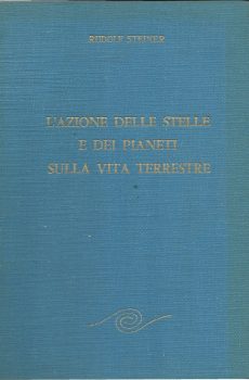 L'azione delle stelle e dei pianeti sulla vita terrestre di Rudolf Steiner