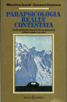 PARAPSICOLOGIA REALTA' CONTESTATA (la documentata risposta dei parapsicologi a Piero Angela e ai critici) di MASSIMO INARDI - GIOVANNI IANNUZZO
