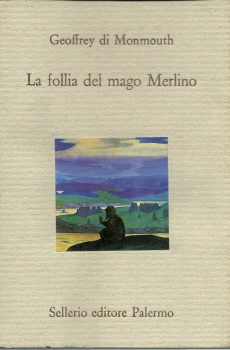 LA FOLLIA DEL MAGO MERLINO di GEOFFREY DI MONMOUTH