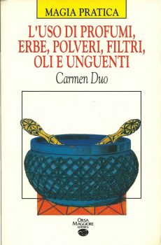 L'USO DI PROFUMI, ERBE, POLVERI, FILTRI, OLI E UNGUENTI - MAGIA PRATICA di CARMEN DUO