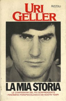 LA MIA STORIA - LE CONFESSIONI DEL PIU' SORPRENDENTE FENOMENO PARAPSICOLOGICO DEI NOSTRI TEMPI di URI GELLER