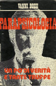 PARAPSICOLOGIA  UN PO' DI VERITA' E TANTE TRUFFE di VANNI BOSSI