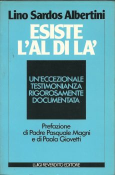 ESISTE L'ALDILA' UN'ECCEZIONALE TESTIMONIANZA RIGOROSAMENTE DOCUMENTATA di LINO SARDOS ALBERTINI