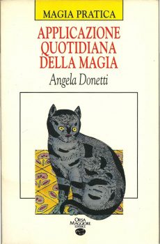 APPLICAZIONE QUOTIDIANA DELLA MAGIA (MAGIA PRATICA) di ANGELA DONETTI