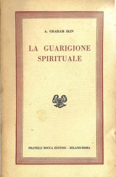 LA GUARIGIONE SPIRITUALE (PSICOLOGICA E RELIGIOSA) di A. GRAHAM IKIN