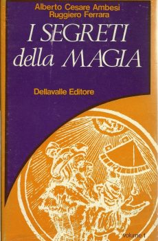 I SEGRETI DELLA MAGIA VOLUME I di ALBERTO CESARE AMBESI - RUGGIERO FERRARA