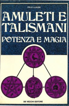 AMULETI E TALISMANI POTENZA E MAGIA di FELIX LLAUGE