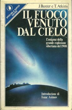 Il fuoco venuto dal cielo - L'enigma della grande esplosione siberiana del 1908 di John Baxter e Thomas Atkins
