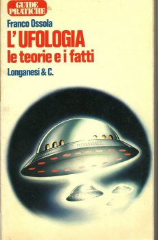 L'UFOLOGIA le teorie e i fatti di Franco Ossola