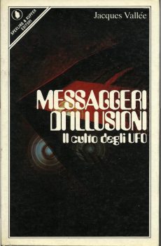Messaggeri di illusioni Il culto degli UFO di Jacques Vallée