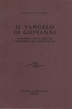 Il Vangelo di Giovanni in relazione con gli altri tre e specialmente col Vangelo di Luca di Rudolf Steiner